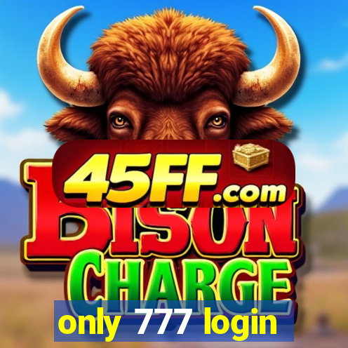 only 777 login